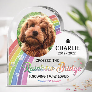 Custom Photo I Crossed The Rainbow Bridge Knowing That I Was Loved - Memorial Personalized Custom Heart Shaped Acrylic Plaque - Sympathy Gift, Gift For Pet Owners, Pet Lovers