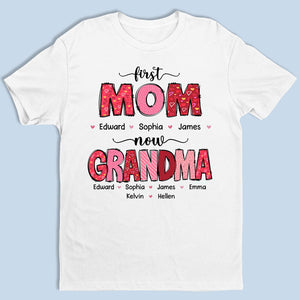 First Mom Now Grandma - Family Personalized Custom Unisex T-shirt, Hoodie, Sweatshirt - Gift For Mom, Grandma