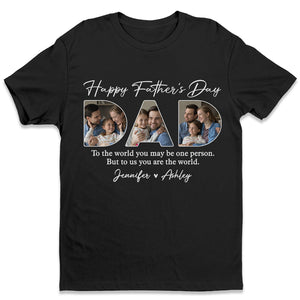 Custom Photo Dear Dad You're The World To Us - Family Personalized Custom Unisex T-shirt, Hoodie, Sweatshirt - Father's Day, Birthday Gift For Dad