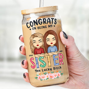 Congrats On Being My Bestie You Lucky Bitch - Bestie Personalized Custom Glass Cup, Iced Coffee Cup - Gift For Best Friends, BFF, Sisters