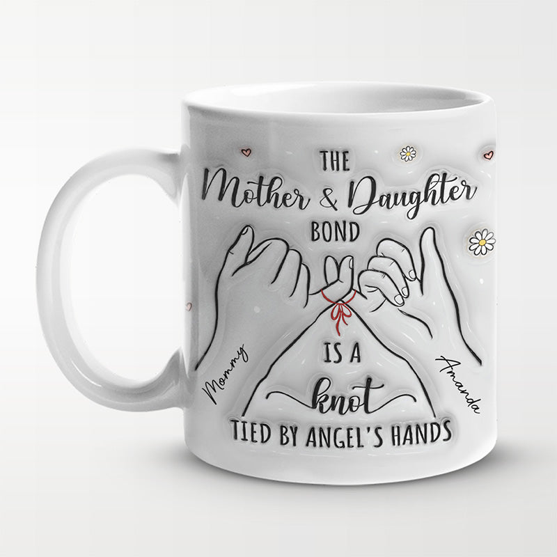 The Mother And Daughter Bond Is A Knot Tied - Family Personalized Custom 3D Inflated Effect Printed Mug - Gift For Mom, Daughter