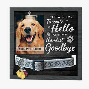 My Favorite Hello And My Hardest Goodbye - Memorial Pet Loss Sign, Collar Picture Frame - Sympathy Gift, Gift For Pet Owners, Pet Lovers