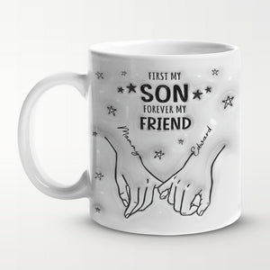 First My Son Forever My Friend - Family Personalized Custom 3D Inflated Effect Printed Mug - Gift For Family Members