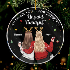 Thanks For Being My Unpaid Therapists - Bestie Personalized Custom Ornament - Acrylic Round Shaped - Christmas Gift For Best Friends, BFF, Sisters