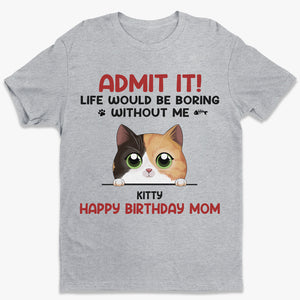 Life Would Be Boring Without Us - Cat Personalized Custom Unisex T-shirt, Hoodie, Sweatshirt - Gift For Pet Owners, Pet Lovers