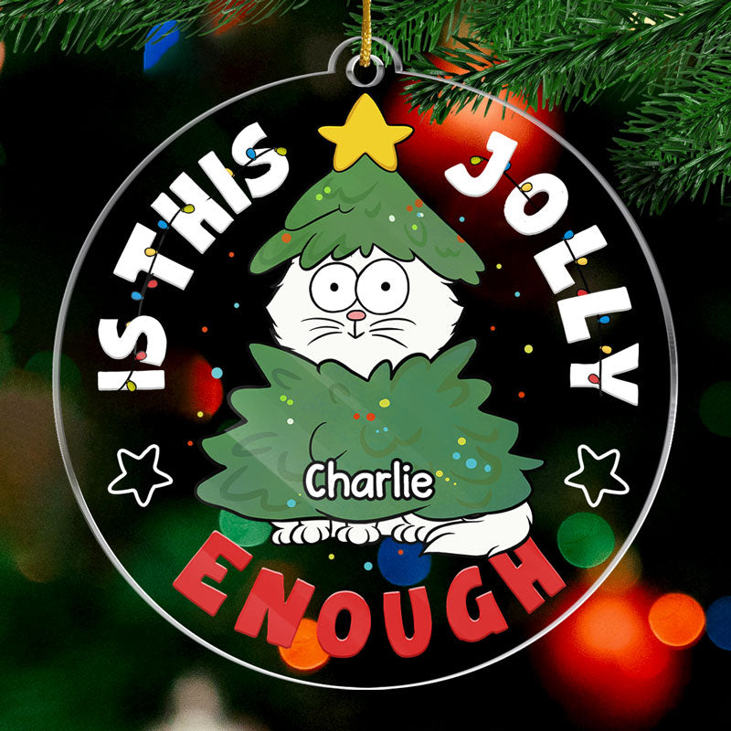 Is This Jolly Enough - Cat Personalized Custom Ornament - Acrylic Custom Shaped - Christmas Gift For Pet Owners, Pet Lovers