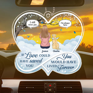 You Would Have Lived Forever - Memorial Personalized Custom Car Ornament - Acrylic Custom Shaped - Sympathy Gift For Pet Owners, Pet Lovers