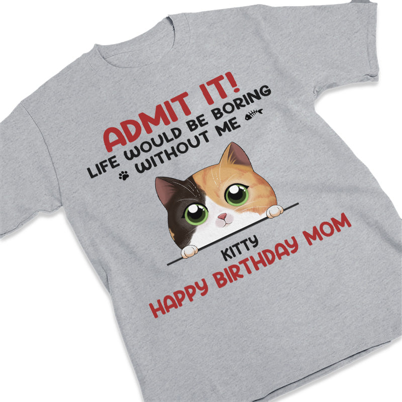Life Would Be Boring Without Us - Cat Personalized Custom Unisex T-shirt, Hoodie, Sweatshirt - Gift For Pet Owners, Pet Lovers