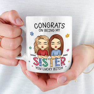 You're Lucky To Have Me - Bestie Personalized Custom Mug - Gift For Best Friends, BFF, Sisters