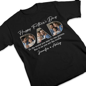 Custom Photo You're The World To Us - Family Personalized Custom Unisex T-shirt, Hoodie, Sweatshirt - Father's Day, Birthday Gift For Dad