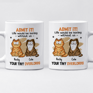 Life Would Be Boring Without Us - Cat Personalized Custom Mug - Father's Day, Gift For Pet Owners, Pet Lovers