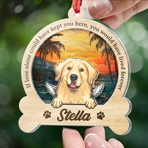 You Would Have Lived Forever - Memorial Personalized Custom Suncatcher Ornament - Acrylic Custom Shaped - Sympathy Gift For Pet Owners, Pet Lovers