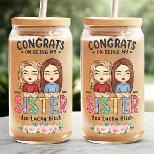 Congrats On Being My Bestie You Lucky Bitch - Bestie Personalized Custom Glass Cup, Iced Coffee Cup - Gift For Best Friends, BFF, Sisters