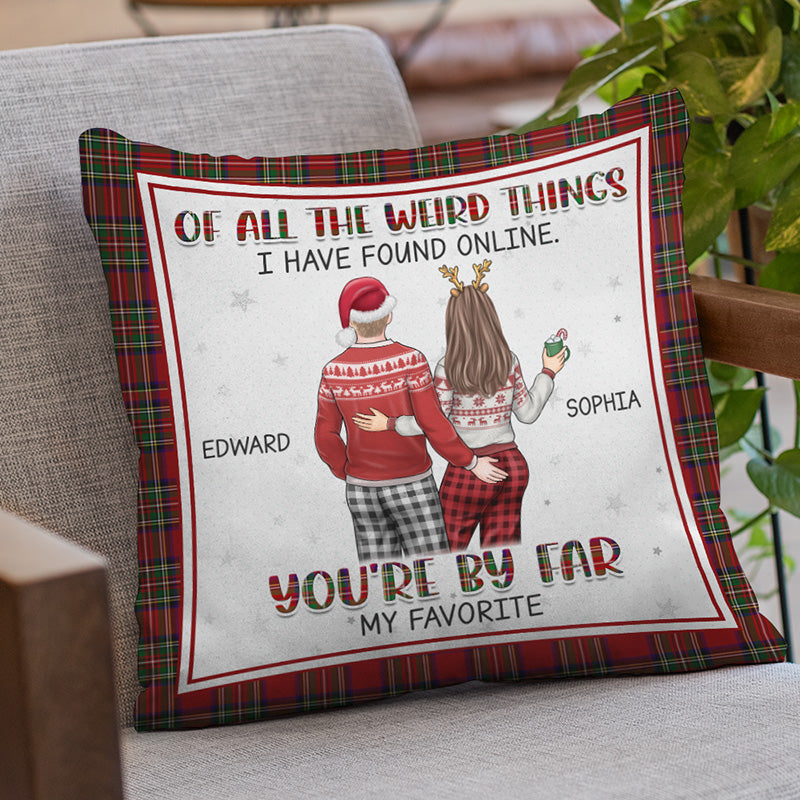 Of All The Weird Things - Couple Personalized Custom Pillow - Christmas Gift For Husband Wife, Anniversary