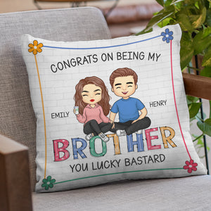 Congrats On Being My Brother You Lucky - Family Personalized Custom Pillow - Gift For Siblings, Brothers, Sisters