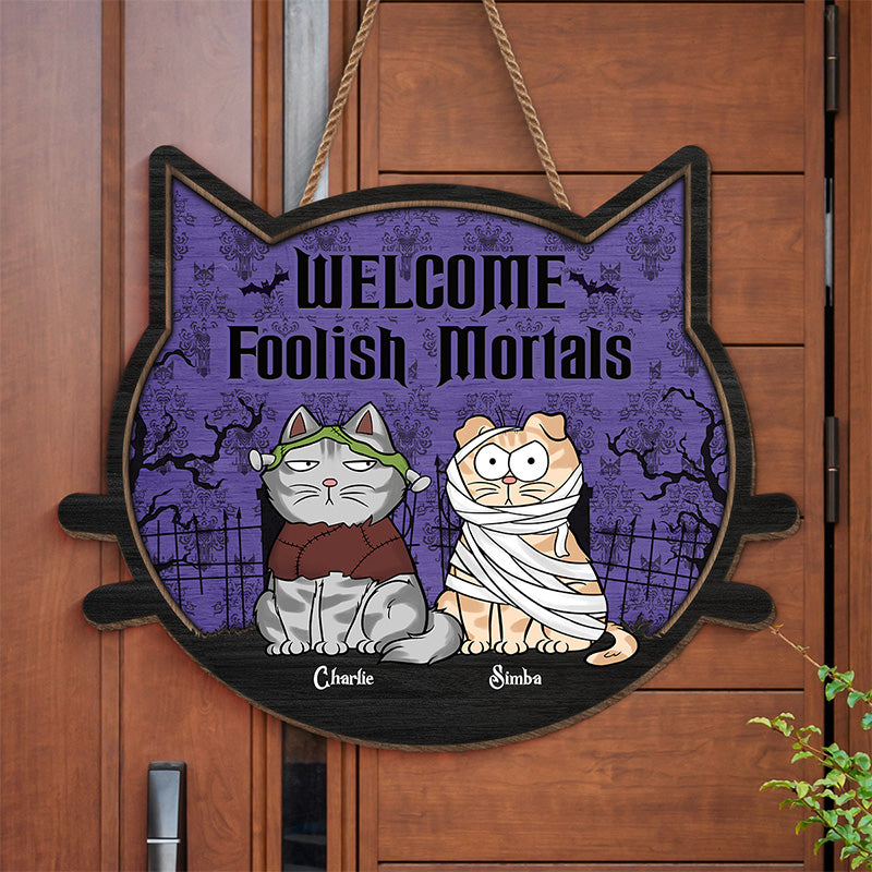 Welcome The Foolish Mortals - Cat Personalized Custom Home Decor