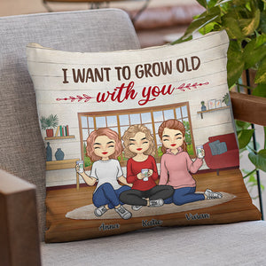 I Want To Grow Old With You - Bestie Personalized Custom Pillow - Gift For Best Friends, BFF, Sisters