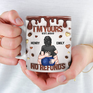 I'm Yours Forever, No Refunds - Couple Personalized Custom 3D Inflated Effect Printed Mug - Gift For Husband Wife, Anniversary