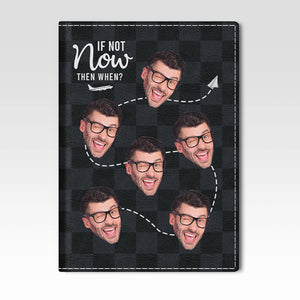 Custom Photo If Not Now, When - Travel Personalized Passport Cover, Passport Holder - Gift For Travel Lovers