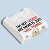 I'm Not Spoiled My Mom Is Just Well Trained - Dog Personalized Custom Unisex T-shirt, Hoodie, Sweatshirt - Gift For Pet Owners, Pet Lovers