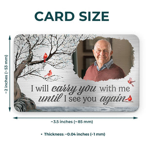 Custom Photo We Will Always Be With You - Memorial Personalized Custom Aluminum Wallet Card - Christmas Gift, Sympathy Gift For Family Members