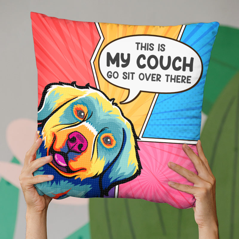 This Is Our Couch Go Sit Over There - Dog & Cat Personalized Custom Pillow - Gift For Pet Owners, Pet Lovers