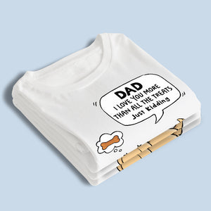 We Love You More Than All The Treats, Just Kidding - Dog Personalized Custom Unisex T-shirt, Hoodie, Sweatshirt - Father's Day, Mother's Day, Gift For Pet Owners, Pet Lovers
