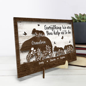 Everything We Are You Help Us To Be - Family Personalized Custom 2-Layered Wooden Plaque With Stand - House Warming Gift For Mom, Grandma