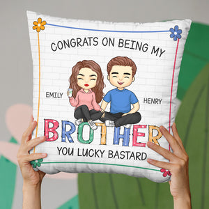 Congrats On Being My Brother You Lucky - Family Personalized Custom Pillow - Gift For Siblings, Brothers, Sisters