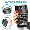 We're Glad That We Came Out Of Yours - Family Personalized Custom Tumbler - Father's Day, Birthday Gift For Dad