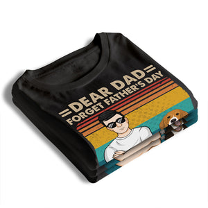 Dear Dad Forget Father's Day - Dog Personalized Custom Unisex T-shirt, Hoodie, Sweatshirt - Father's Day, Gift For Pet Owners, Pet Lovers