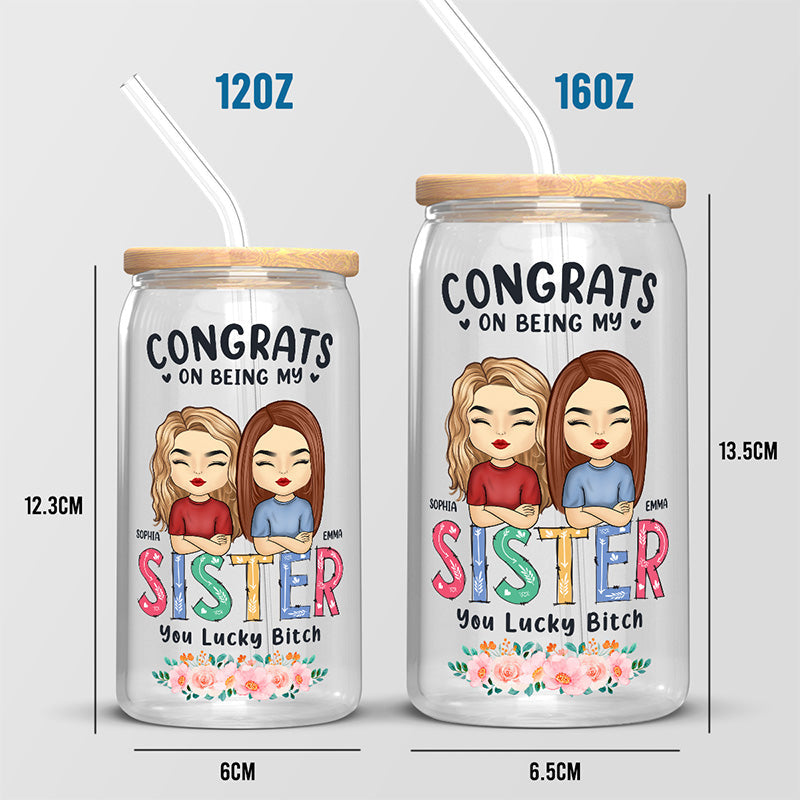 Congrats On Being My Bestie You Lucky Bitch - Bestie Personalized Custom Glass Cup, Iced Coffee Cup - Gift For Best Friends, BFF, Sisters