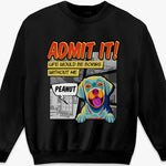 Custom Life Would Be Boring Without Me Dog Lover Gifts - Personalized Apparel