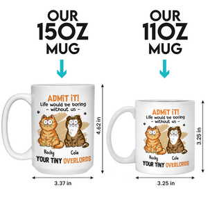 Life Would Be Boring Without Us - Cat Personalized Custom Mug - Father's Day, Gift For Pet Owners, Pet Lovers