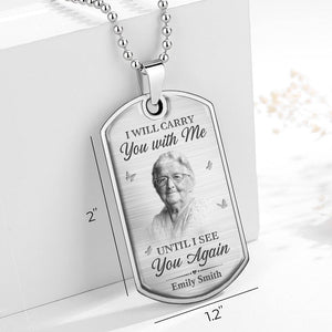 Custom Photo I Will Carry You With Me Until I See You Again - Memorial Personalized Custom Necklace - Sympathy Gift, Gift For Family Members, Pet Owners, Pet Lovers