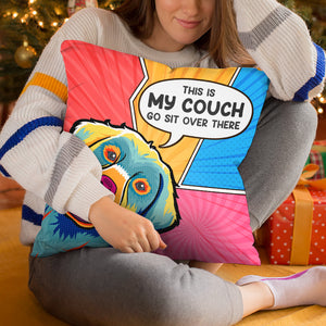 This Is Our Couch Go Sit Over There - Dog & Cat Personalized Custom Pillow - Gift For Pet Owners, Pet Lovers
