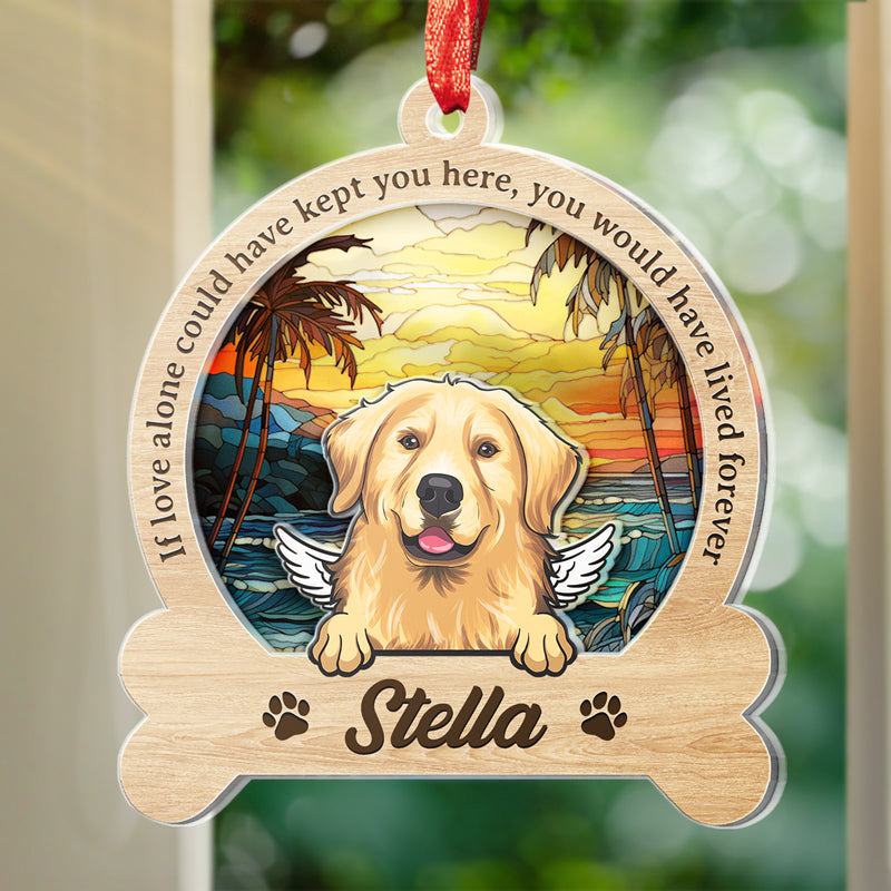 You Would Have Lived Forever - Memorial Personalized Custom Suncatcher Ornament - Acrylic Custom Shaped - Sympathy Gift For Pet Owners, Pet Lovers