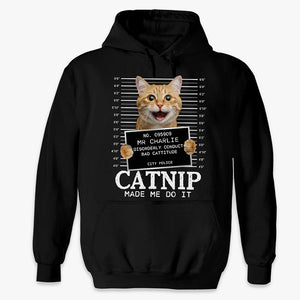 Custom Photo Cat Crimes Catnip Made Me Do It - Cat Personalized Custom Unisex T-shirt, Hoodie, Sweatshirt - Gift For Pet Owners, Pet Lovers