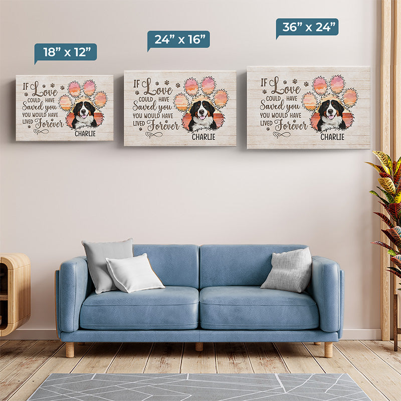 Custom Photo If Love Could Have Saved You You Would Have Lived Forever - Memorial Personalized Custom Horizontal Canvas - Sympathy Gift For Pet Owners, Pet Lovers