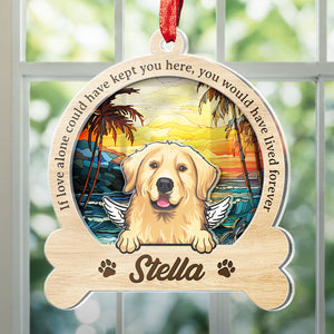 You Would Have Lived Forever - Memorial Personalized Custom Suncatcher Ornament - Acrylic Custom Shaped - Sympathy Gift For Pet Owners, Pet Lovers