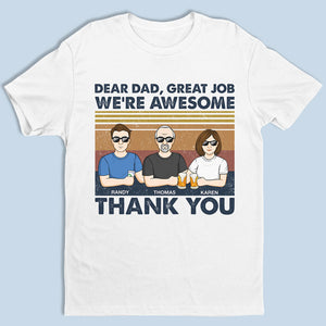 Dear Dad, Great Job I'm All Awesome Thank You - Family Personalized Custom Unisex T-shirt, Hoodie, Sweatshirt - Father's Day, Birthday Gift For Dad