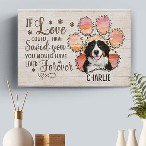 Custom Photo If Love Could Have Saved You You Would Have Lived Forever - Memorial Personalized Custom Horizontal Canvas - Sympathy Gift For Pet Owners, Pet Lovers