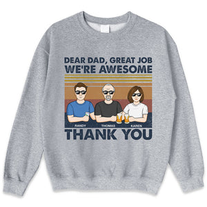 Dear Dad, Great Job I'm All Awesome Thank You - Family Personalized Custom Unisex T-shirt, Hoodie, Sweatshirt - Father's Day, Birthday Gift For Dad