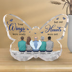 Your Wings Were Ready, But My Heart Was Not - Memorial Personalized Custom Butterfly Shaped Acrylic Plaque - Sympathy Gift For Family Members