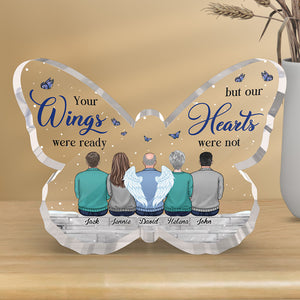 Your Wings Were Ready, But My Heart Was Not - Memorial Personalized Custom Butterfly Shaped Acrylic Plaque - Sympathy Gift For Family Members