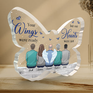 Your Wings Were Ready, But My Heart Was Not - Memorial Personalized Custom Butterfly Shaped Acrylic Plaque - Sympathy Gift For Family Members