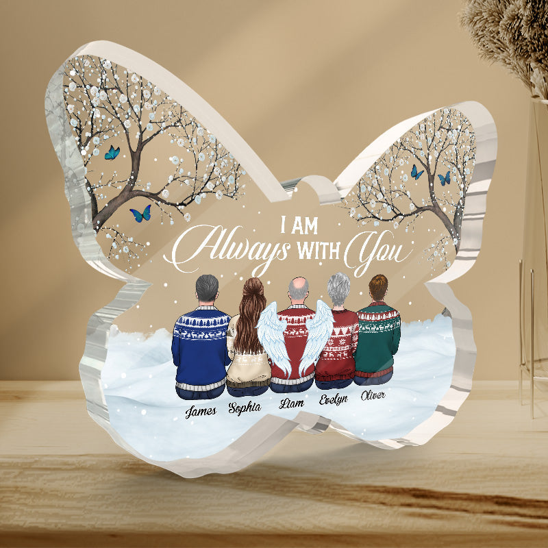 I Am Always With You - Memorial Personalized Custom Butterfly Shaped Acrylic Plaque - Christmas Gift, Sympathy Gift For Family Members
