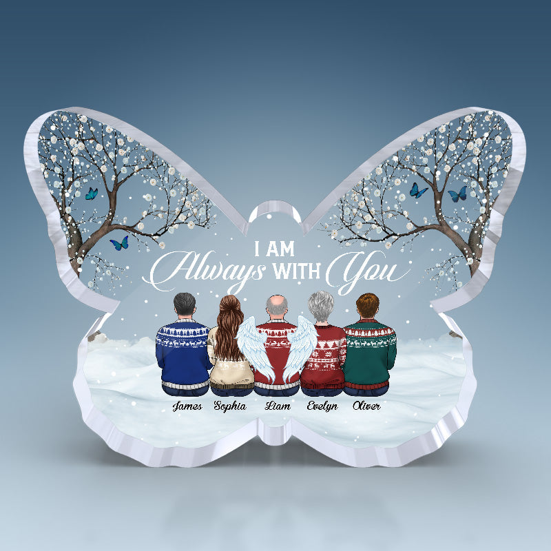 I Am Always With You - Memorial Personalized Custom Butterfly Shaped Acrylic Plaque - Christmas Gift, Sympathy Gift For Family Members