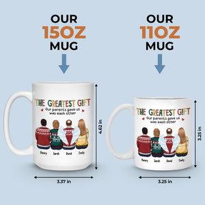 The Greatest Gift Our Parents Gave Us Was Each Other - Family Personalized Custom Mug - Christmas Gift For Siblings, Brothers, Sisters