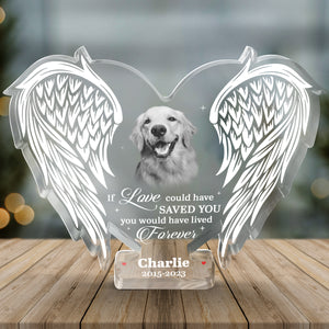 Custom Photo If Love Could Have Saved You, You Would Have Lived Forever - Memorial Personalized Custom Shaped Acrylic Plaque - Christmas Gift, Sympathy Gift For Pet Owners, Pet Lovers